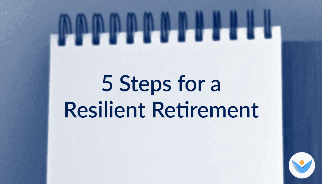 Planning for Retirement: 4 Steps for a Resilient Retirement®